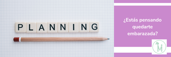 ¿Estás pensando quedarte embarazada? ¿Os preocupa no saber cómo debéis preparar esta etapa?